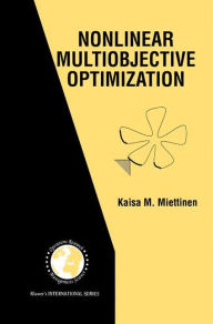 Title: Nonlinear Multiobjective Optimization / Edition 1, Author: Kaisa Miettinen