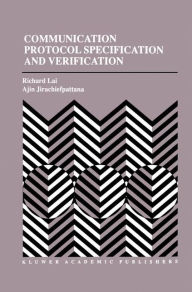 Title: Communication Protocol Specification and Verification / Edition 1, Author: Richard Lai
