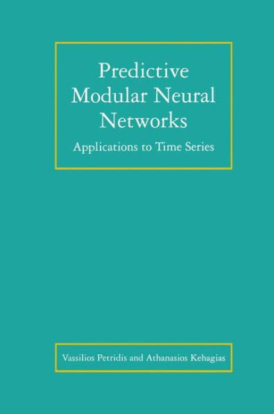 Predictive Modular Neural Networks: Applications to Time Series / Edition 1