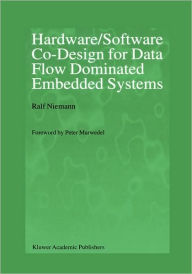 Title: Hardware/Software Co-Design for Data Flow Dominated Embedded Systems / Edition 1, Author: Ralf Niemann
