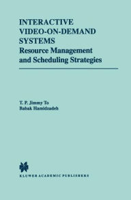Title: Interactive Video-On-Demand Systems: Resource Management and Scheduling Strategies / Edition 1, Author: T.P. Jimmy To