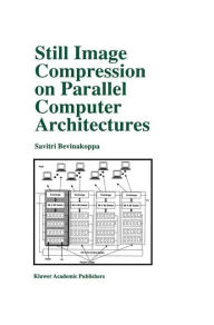Title: Still Image Compression on Parallel Computer Architectures / Edition 1, Author: Savitri Bevinakoppa