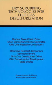 Title: Dry Scrubbing Technologies for Flue Gas Desulfurization / Edition 1, Author: Barbara Toole-O'Neil