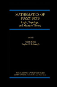 Title: Mathematics of Fuzzy Sets: Logic, Topology, and Measure Theory / Edition 1, Author: Ulrich Hïhle