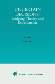 Title: Uncertain Decisions: Bridging Theory and Experiments / Edition 1, Author: Luigi Luini