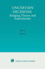 Uncertain Decisions: Bridging Theory and Experiments / Edition 1