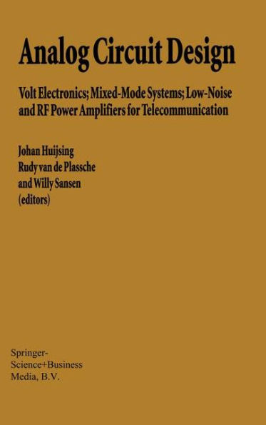 Analog Circuit Design: Volt Electronics; Mixed-Mode Systems; Low-Noise and RF Power Amplifiers for Telecommunication / Edition 1