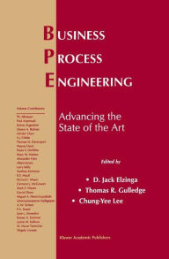 Title: Business Process Engineering: Advancing the State of the Art / Edition 1, Author: D. Jack Elzinga