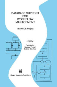 Title: Database Support for Workflow Management: The WIDE Project / Edition 1, Author: Paul Grefen