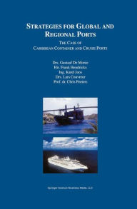 Title: Strategies for Global and Regional Ports: The Case of Caribbean Container and Cruise Ports / Edition 1, Author: Gustaaf De Monie