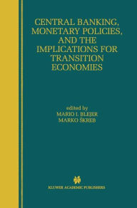 Title: Central Banking, Monetary Policies, and the Implications for Transition Economies / Edition 1, Author: Mario I. Blejer