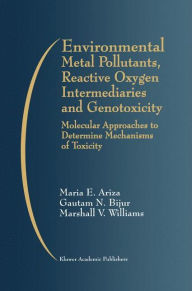 Title: Environmental Metal Pollutants, Reactive Oxygen Intermediaries and Genotoxicity: Molecular Approaches to Determine Mechanisms of Toxicity, Author: Maria E. Ariza