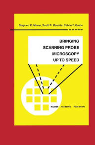 Title: Bringing Scanning Probe Microscopy up to Speed / Edition 1, Author: Stephen C. Minne