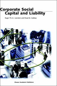 Title: Corporate Social Capital and Liability / Edition 1, Author: Roger Th.A.J. Leenders