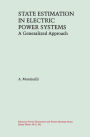 State Estimation in Electric Power Systems: A Generalized Approach / Edition 1
