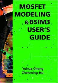 Title: MOSFET Modeling & BSIM3 User's Guide / Edition 1, Author: Yuhua Cheng