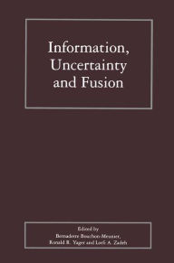 Title: Information, Uncertainty and Fusion / Edition 1, Author: Bernadette Bouchon-Meunier