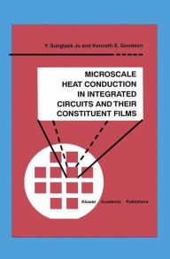 Title: Microscale Heat Conduction in Integrated Circuits and Their Constituent Films / Edition 1, Author: Y. Sungtaek Ju