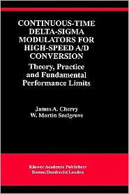 Title: Continuous-Time Delta-Sigma Modulators for High-Speed A/D Conversion: Theory, Practice and Fundamental Performance Limits / Edition 1, Author: James A. Cherry