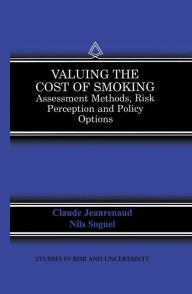 Title: Valuing the Cost of Smoking: Assessment Methods, Risk Perception and Policy Options / Edition 1, Author: Claude Jeanrenaud