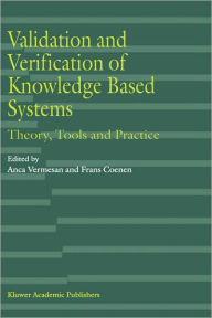 Title: Validation and Verification of Knowledge Based Systems: Theory, Tools and Practice / Edition 1, Author: Anca Vermesan