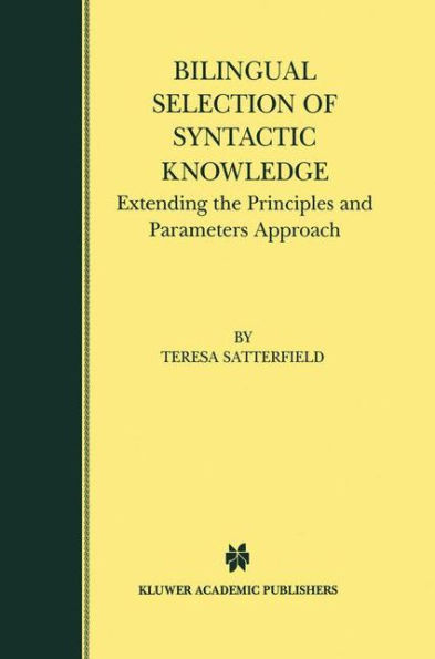 Bilingual Selection of Syntactic Knowledge: Extending the Principles and Parameters Approach / Edition 1