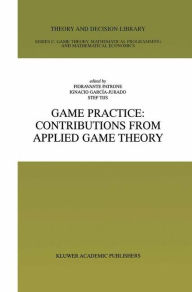 Title: Game Practice: Contributions from Applied Game Theory / Edition 1, Author: Fioravante Patrone