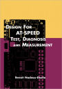 Design for AT-Speed Test, Diagnosis and Measurement / Edition 1