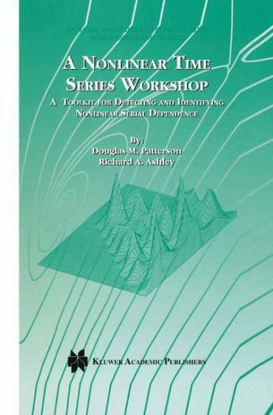 A Nonlinear Time Series Workshop: A Toolkit for Detecting and Identifying Nonlinear Serial Dependence / Edition 1