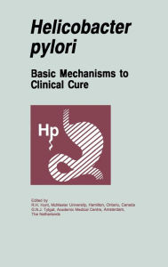 Title: Helicobacter Pylori: Basic Research to Clinical Cure, Author: R. H. Hunt