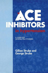 Title: ACE Inhibitors in Hypertension: A Guide for General Practitioners, Author: G. Strube