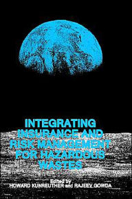 Title: Integrating Insurance and Risk Management for Hazardous Wastes / Edition 1, Author: Howard Kunreuther