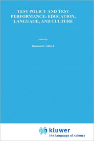 Title: Test Policy and Test Performance: Education, Language, and Culture / Edition 1, Author: Bernard R. Gifford