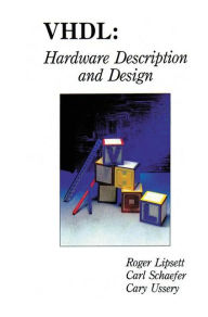 Title: VHDL: Hardware Description and Design / Edition 1, Author: Roger Lipsett