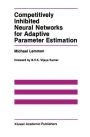 Competitively Inhibited Neural Networks for Adaptive Parameter Estimation / Edition 1