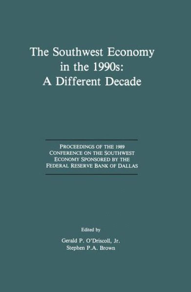 The Southwest Economy in the 1990s: A Different Decade: Proceedings of the 1989 Conference on the Southwest Economy Sponsored by the Federal Reserve Bank of Dallas / Edition 1