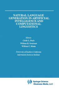 Title: Natural Language Generation in Artificial Intelligence and Computational Linguistics / Edition 1, Author: Cecile L. Paris