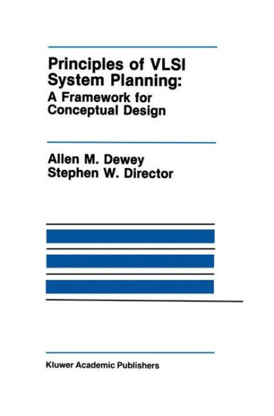 Principles of VLSI System Planning: A Framework for Conceptual Design / Edition 1