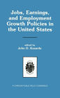 Jobs, Earnings, and Employment Growth Policies in the United States: A Carolina Public Policy Conference Volume / Edition 1