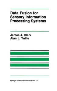Title: Data Fusion for Sensory Information Processing Systems / Edition 1, Author: James J. Clark