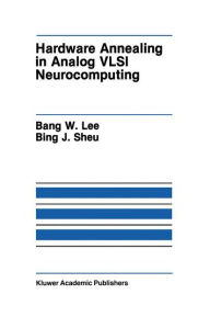 Title: Hardware Annealing in Analog VLSI Neurocomputing / Edition 1, Author: Bank W. Lee