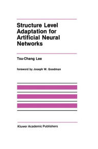 Title: Structure Level Adaptation for Artificial Neural Networks / Edition 1, Author: Tsu-Chang Lee