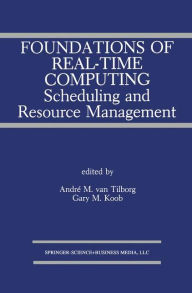 Title: Foundations of Real-Time Computing: Scheduling and Resource Management / Edition 1, Author: André M. van Tilborg