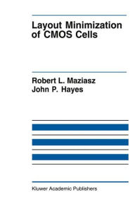 Title: Layout Minimization of CMOS Cells / Edition 1, Author: Robert L. Maziasz