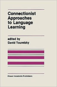 Title: Connectionist Approaches to Language Learning / Edition 1, Author: David Touretzky