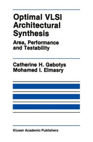 Title: Optimal VLSI Architectural Synthesis: Area, Performance and Testability / Edition 1, Author: Catherine H. Gebotys