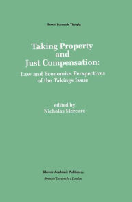 Title: Taking Property and Just Compensation: Law and Economics Perspectives of the Takings Issue / Edition 1, Author: Nicholas Mercuro