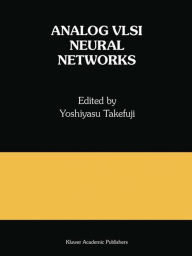 Title: Analog VLSI Neural Networks: A Special Issue of Analog Integrated Circuits and Signal Processing / Edition 1, Author: Yoshiyasu Takefuji