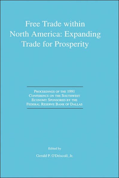 Free Trade within North America: Expanding Trade for Prosperity: Proceedings of the 1991 Conference on the Southwest Economy Sponsored by the Federal Reserve Bank of Dallas
