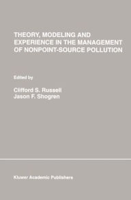 Title: Theory, Modeling and Experience in the Management of Nonpoint-Source Pollution / Edition 1, Author: Clifford S. Russell